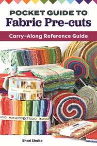 Pocket Guide to Fabric Pre-Cuts by Shari Shobe