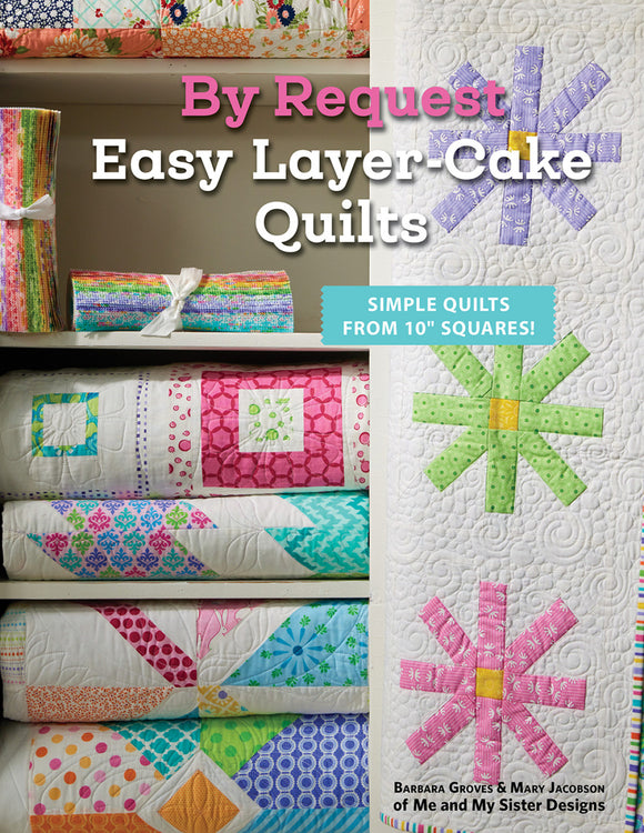 By Request Easy Layer Cake Quilts by Barbara Groves from Antler Quilt Design