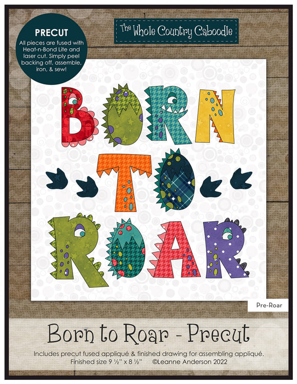 Born to Roar-Precut Fused Applique Packs by The Whole Country Caboodle